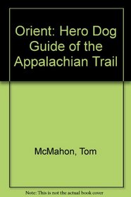 Orient: Hero Dog Guide of the Appalachian Trail