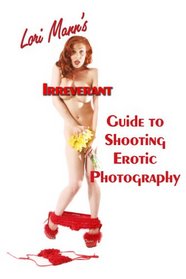 Lori Mann's Irreverent Guide to Shooting Erotic Photography