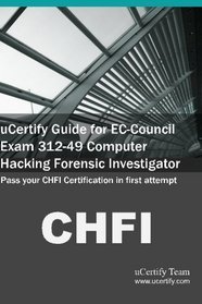 uCertify Guide for EC-Council Exam 312-49 Computer Hacking Forensic Investigator: Pass your CHFI Certification in first attempt