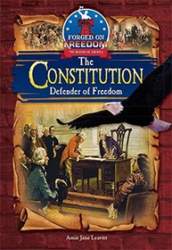 The Constitution: Defender of Freedom (Forged on Freedom: the Making of America)