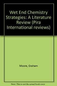 Wet and Chemistry Strategies: A Literature Review (Pira Reviews of Pulp and Paper Technology)