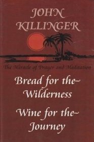 Bread for the wilderness, wine for the journey: The miracle of prayer and meditation