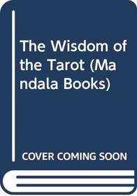 The Wisdom of the Tarot (Mandala Books)