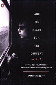Are You Ready for the Country : Elvis, Dylan, Parsons and the Roots of Country Rock