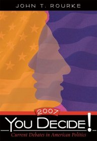 You Decide! Current Debates in American Politics, 2007 Edition (4th Edition)