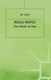 Rolls-Royce: Merlin at War: The Merlin at War