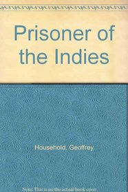 Geoffrey Household Esq., Prisoner of the Indies