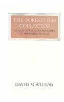 The Forgotten Collector: Augustus Wollaston Franks of the British Museum (Walter Neurath Memorial Lectures)