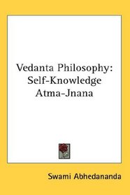 Vedanta Philosophy: Self-Knowledge Atma-Jnana