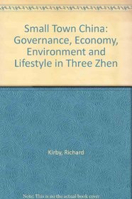 Small Town China: Governance, Economy, Environment and Lifestyle in Three Zhen