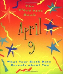 The Birth Date Book April 9: What Your Birthday Reveals About You (Birth Date Books)