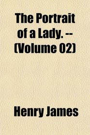 The Portrait of a Lady. -- (Volume 02)