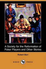 A Society for the Reformation of Poker Players and Other Stories (Dodo Press)