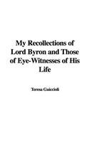 My Recollections of Lord Byron and Those of Eye-Witnesses of His Life