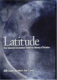 Latitude: How American Astronomers Solved the Mystery of Variation