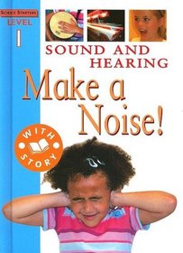 Sound and Hearing: Make a Noise! (Science Starters)