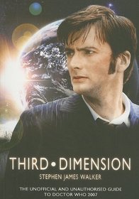 Third Dimension: The Unofficial and Unauthorised Guide to Doctor Who 2007 (Doctor Who Telos)