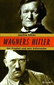 Wagners Hitler: Der Prophet und sein Vollstrecker (German Edition)