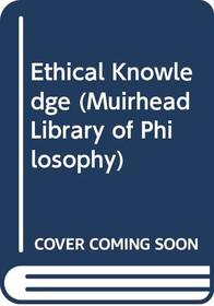 Ethical knowledge, (Muirhead library of philosophy)