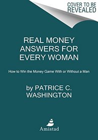 Real Money Answers for Every Woman: How to Win the Money Game With or Without a Man