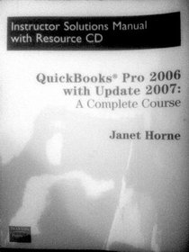 QuickBooks Pro 2006 with Update 2007: A Complete Course Instructor Solutions Manual with Resource CD