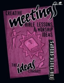 Creative Meetings, Bible Lessons,  Worship Ideas for Youth Groups