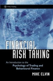 Financial Risk Taking: An Introduction to the Psychology of Trading and Behavioral Finance