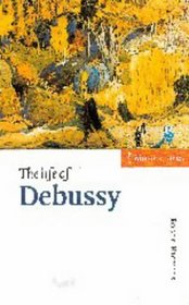 The Life of Debussy (Musical Lives)