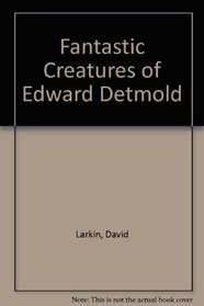 Fantastic Creatures of Edward Detmold