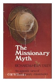 The missionary myth;: An agnostic view of contemporary missionaries