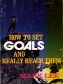How to Set Goals and Really Reach Them