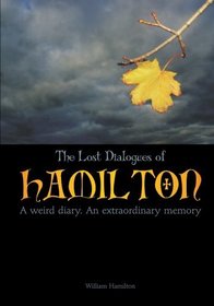 The Lost Dialogues of Hamilton: A weird diary. An extraordinary memory