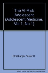 The At-Risk Adolescent (Adolescent Medicine, Vol 1, No 1)