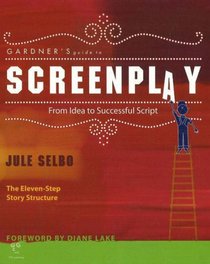 Gardner's Guide to Screenplay: From Idea to Successful Script (Gardner's Guide series)