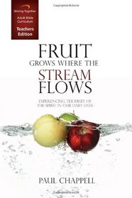 Fruit Grows Where the Stream Flows Curriculum: Experiencing the Fruit of the Spirit in Our Daily Lives (Teacher Edition)