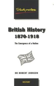 British History 1870-1918: The Birth Of Modern Britain: The Emergence Of A Nation (Studymates)