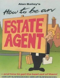 How to be an Estate Agent: And How to Get the Best Out of Them