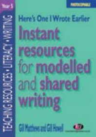 Here's One I Wrote Earlier, Year 5: Instant Resources for Modelled and Shared Writing (Teaching Resources)