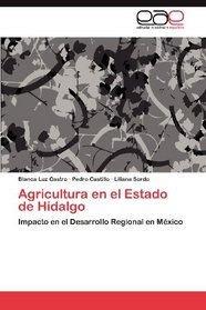 Agricultura en el Estado de Hidalgo: Impacto en el Desarrollo Regional en Mxico (Spanish Edition)