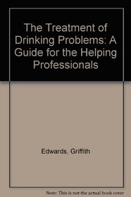 The Treatment of Drinking Problems: A Guide for the Helping Professionals