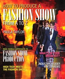 How to Produce a Fashion Show from A to Z (Fashion Series)