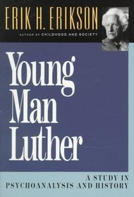 Young Man Luther: A Study in Psychoanalysis and History (Austen Riggs Monograph, No 4)