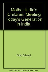 Mother India's Children: Meeting Today's Generation in India.