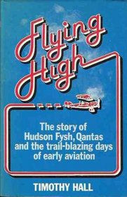 Flying high: The story of Hudson Fysh, Qantas, and the trail-blazing days of aviation