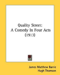 Quality Street: A Comedy In Four Acts (1913)