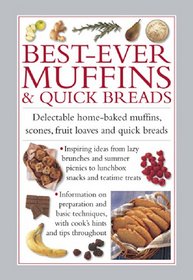 Best-Ever Muffins & Quick Breads: Delectable home-baked muffins, scones, fruit loaves and quick breads