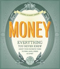 Money: Everything You Never Knew About Your Favorite Thing to Find, Save, Spend & Covet