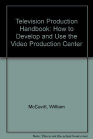 Television Production Handbook: How to Develop and Use the Video Production Center