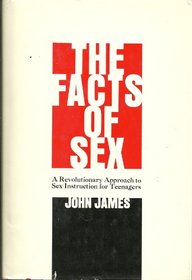 The facts of sex;: A revolutionary approach to sex instruction for teenagers