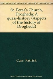 St. Peter's Church, Drogheda: A quasi-history (Aspects of the history of Drogheda)
